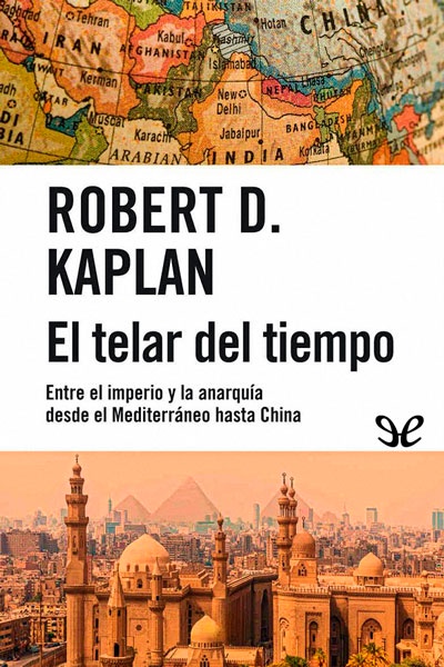 Descargar El telar del tiempo - Robert D. Kaplan - Descarga libros gratis en PDF, EPUB o Mobi descargar el telar del tiempo robert d kaplan 6880b880017c4 - Descargar El telar del tiempo - Robert D. Kaplan - Descarga libros gratis en PDF, EPUB o Mobi