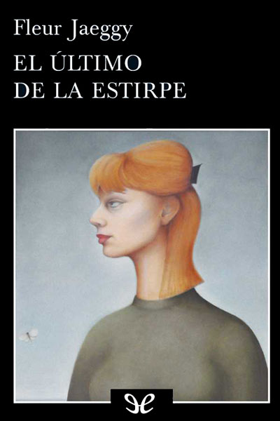 Descargar El último de la estirpe - Fleur Jaeggy - Descarga libros gratis en PDF, EPUB o Mobi descargar el ultimo de la estirpe fleur jaeggy 686f94e6d4fd1 - Descargar El último de la estirpe - Fleur Jaeggy - Descarga libros gratis en PDF, EPUB o Mobi