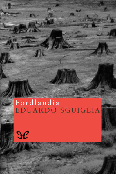 Descargar Fordlandia - Eduardo Sguiglia - Descarga libros gratis en PDF, EPUB o Mobi descargar fordlandia eduardo sguiglia 6889f3015ab34 - Descargar Fordlandia - Eduardo Sguiglia - Descarga libros gratis en PDF, EPUB o Mobi
