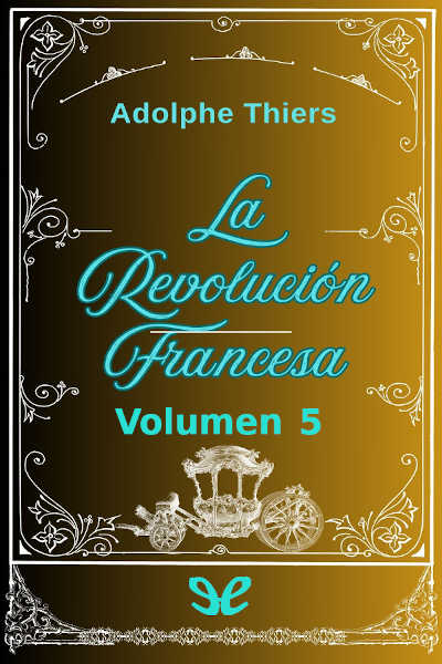 Descargar Historia de la Revolución Francesa. Vol. 5 - Louis Adolphe Thiers - Descarga libros gratis en PDF, EPUB o Mobi descargar historia de la revolucion francesa vol 5 louis adolphe thiers 6870e6ba14570 - Descargar Historia de la Revolución Francesa. Vol. 5 - Louis Adolphe Thiers - Descarga libros gratis en PDF, EPUB o Mobi