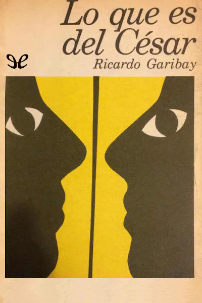 Descargar Lo que es del César - Ricardo Garibay - Descarga libros gratis en PDF, EPUB o Mobi descargar lo que es del cesar ricardo garibay 687e15a4a9e03 - Descargar Lo que es del César - Ricardo Garibay - Descarga libros gratis en PDF, EPUB o Mobi