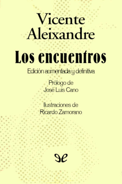 Descargar Los encuentros (ed. ampliada y definitiva) - Vicente Aleixandre - Descarga libros gratis en PDF, EPUB o Mobi descargar los encuentros ed ampliada y definitiva vicente - Descargar Los encuentros (ed. ampliada y definitiva) - Vicente Aleixandre - Descarga libros gratis en PDF, EPUB o Mobi