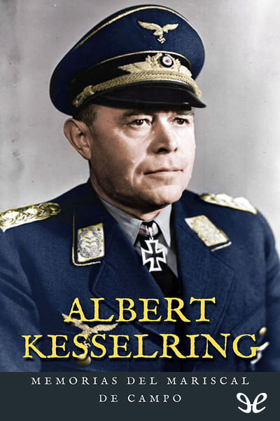 descargar memorias del mariscal de campo albert kesselring 68777e3bc2971 - Descargar Memorias del mariscal de campo - Albert Kesselring - Descarga libros gratis en PDF, EPUB o Mobi