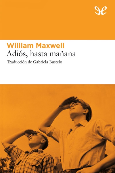Descargar Adiós, hasta mañana (trad. Gabriela Bustelo) - William Maxwell - Descarga libros gratis en PDF, EPUB o Mobi descargar adios hasta manana trad gabriela bustelo william - Descargar Adiós, hasta mañana (trad. Gabriela Bustelo) - William Maxwell - Descarga libros gratis en PDF, EPUB o Mobi