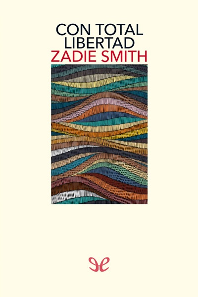 descargar con total libertad zadie smith 68947f2fb60a6 - Descargar Con total libertad - Zadie Smith - Descarga libros gratis en PDF, EPUB o Mobi