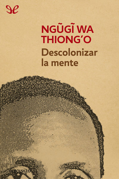 descargar descolonizar la mente ngugi wa thiongo 68a45152d32e1 - Descargar Descolonizar la mente - Ngũgĩ wa Thiong’o - Descarga libros gratis en PDF, EPUB o Mobi
