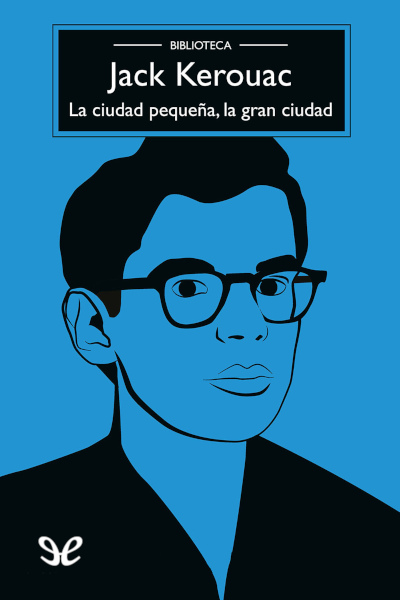 Descargar La ciudad pequeña, la gran ciudad - Jack Kerouac - Descarga libros gratis en PDF, EPUB o Mobi descargar la ciudad pequena la gran ciudad jack kerouac 6895d0b421ff3 - Descargar La ciudad pequeña, la gran ciudad - Jack Kerouac - Descarga libros gratis en PDF, EPUB o Mobi