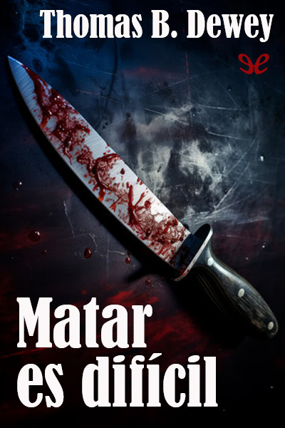 Descargar Matar es difícil - Thomas B. Dewey - Descarga libros gratis en PDF, EPUB o Mobi descargar matar es dificil thomas b dewey 689f0b50ca627 - Descargar Matar es difícil - Thomas B. Dewey - Descarga libros gratis en PDF, EPUB o Mobi