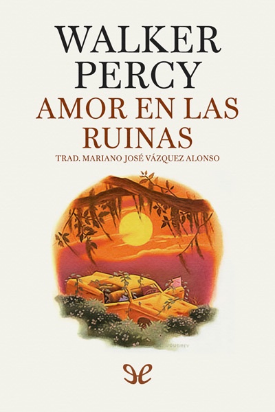 Descargar Amor en las ruinas - Walker Percy - Descarga libros gratis en PDF, EPUB o Mobi descargar amor en las ruinas walker percy 68d46d74ab016 - Descargar Amor en las ruinas - Walker Percy - Descarga libros gratis en PDF, EPUB o Mobi