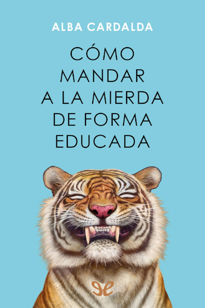 Descargar Cómo mandar a la mierda de forma educada - Alba Cardalda - Descarga libros gratis en PDF, EPUB o Mobi descargar como mandar a la mierda de forma educada alba cardalda 68db04ffa9b9f - Descargar Cómo mandar a la mierda de forma educada - Alba Cardalda - Descarga libros gratis en PDF, EPUB o Mobi