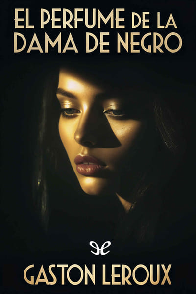Descargar El perfume de la dama de negro - Gaston Leroux - Descarga libros gratis en PDF, EPUB o Mobi descargar el perfume de la dama de negro gaston - Descargar El perfume de la dama de negro - Gaston Leroux - Descarga libros gratis en PDF, EPUB o Mobi