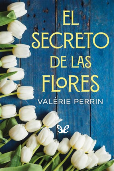 Descargar El secreto de las flores - Valérie Perrin - Descarga libros gratis en PDF, EPUB o Mobi descargar el secreto de las flores valerie perrin 68db04f4699e8 - Descargar El secreto de las flores - Valérie Perrin - Descarga libros gratis en PDF, EPUB o Mobi