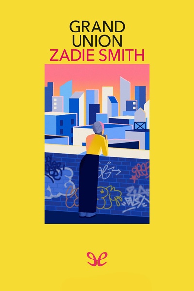Descargar Grand Union - Zadie Smith - Descarga libros gratis en PDF, EPUB o Mobi descargar grand union zadie smith 68bcb25c33046 - Descargar Grand Union - Zadie Smith - Descarga libros gratis en PDF, EPUB o Mobi