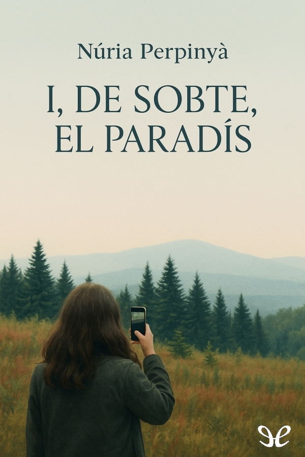Descargar I, de sobte, el paradís - Núria Perpinyà - Descarga libros gratis en PDF, EPUB o Mobi descargar i de sobte el paradis nuria perpinya 68c8900c8d770 - Descargar I, de sobte, el paradís - Núria Perpinyà - Descarga libros gratis en PDF, EPUB o Mobi