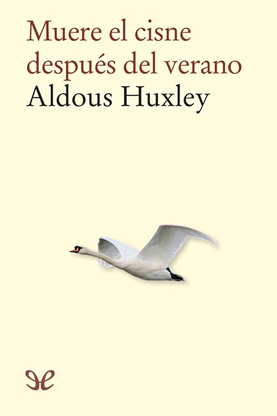 Descargar Muere el cisne despúes del verano - Aldous Huxley - Descarga libros gratis en PDF, EPUB o Mobi descargar muere el cisne despues del verano aldous - Descargar Muere el cisne despúes del verano - Aldous Huxley - Descarga libros gratis en PDF, EPUB o Mobi