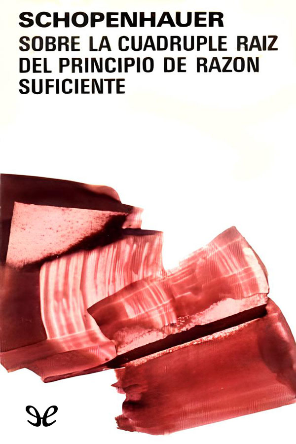 descargar sobre la cuadruple raiz del principio de razon suficiente arthur schopenhauer 68d861b333060 - Descargar Sobre la cuádruple raíz del principio de razón suficiente - Arthur Schopenhauer - Descarga libros gratis en PDF, EPUB o Mobi