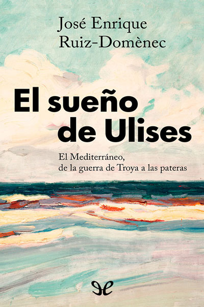 Descargar El sueño de Ulises - José Enrique Ruiz-Domènec - Descarga libros gratis en PDF, EPUB o Mobi descargar el sueno de ulises jose enrique ruiz domenec 68e833c972f33 - Descargar El sueño de Ulises - José Enrique Ruiz-Domènec - Descarga libros gratis en PDF, EPUB o Mobi