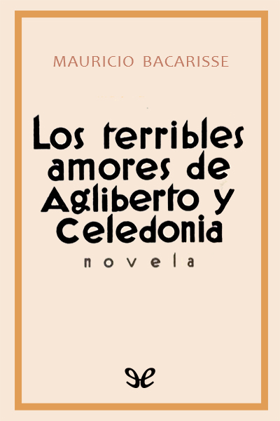 descargar los terribles amores de agliberto y celedonia mauricio bacarisse 68ead6dfeee21 - Descargar Los terribles amores de Agliberto y Celedonia - Mauricio Bacarisse - Descarga libros gratis en PDF, EPUB o Mobi