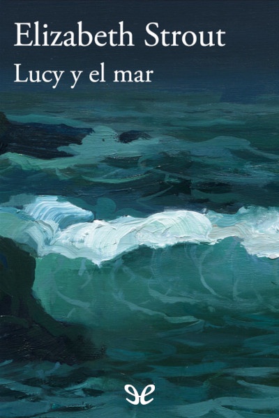 Descargar Lucy y el mar - Elizabeth Strout - Descarga libros gratis en PDF, EPUB o Mobi descargar lucy y el mar elizabeth strout 68e2edf4cff8d - Descargar Lucy y el mar - Elizabeth Strout - Descarga libros gratis en PDF, EPUB o Mobi