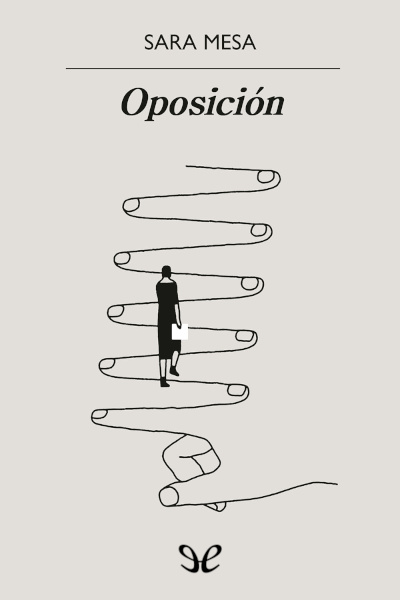 descargar oposicion sara mesa 68f2c017a7852 - Descargar Oposición - Sara Mesa - Descarga libros gratis en PDF, EPUB o Mobi
