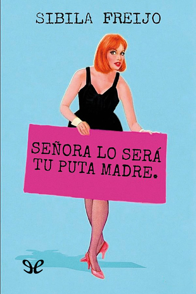 Descargar Señora lo será tu puta madre - Sibila Freijo - Descarga libros gratis en PDF, EPUB o Mobi descargar senora lo sera tu puta madre sibila freijo 68def978444ca - Descargar Señora lo será tu puta madre - Sibila Freijo - Descarga libros gratis en PDF, EPUB o Mobi