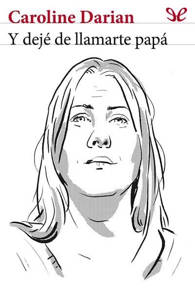 Descargar Y dejé de llamarte papá - Caroline Darian - Descarga libros gratis en PDF, EPUB o Mobi descargar y deje de llamarte papa caroline darian 690291b754c90 - Descargar Y dejé de llamarte papá - Caroline Darian - Descarga libros gratis en PDF, EPUB o Mobi
