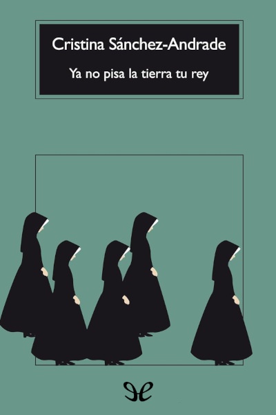 Descargar Ya no pisa la tierra tu rey - Cristina Sánchez-Andrade - Descarga libros gratis en PDF, EPUB o Mobi descargar ya no pisa la tierra tu rey cristina sanchez andrade 68fe9d4ca8d13 - Descargar Ya no pisa la tierra tu rey - Cristina Sánchez-Andrade - Descarga libros gratis en PDF, EPUB o Mobi